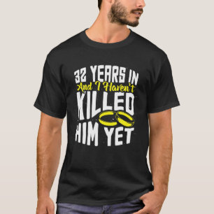 32Nd Wedding Anniversary Funny 32 Year Of Marriage T-Shirt