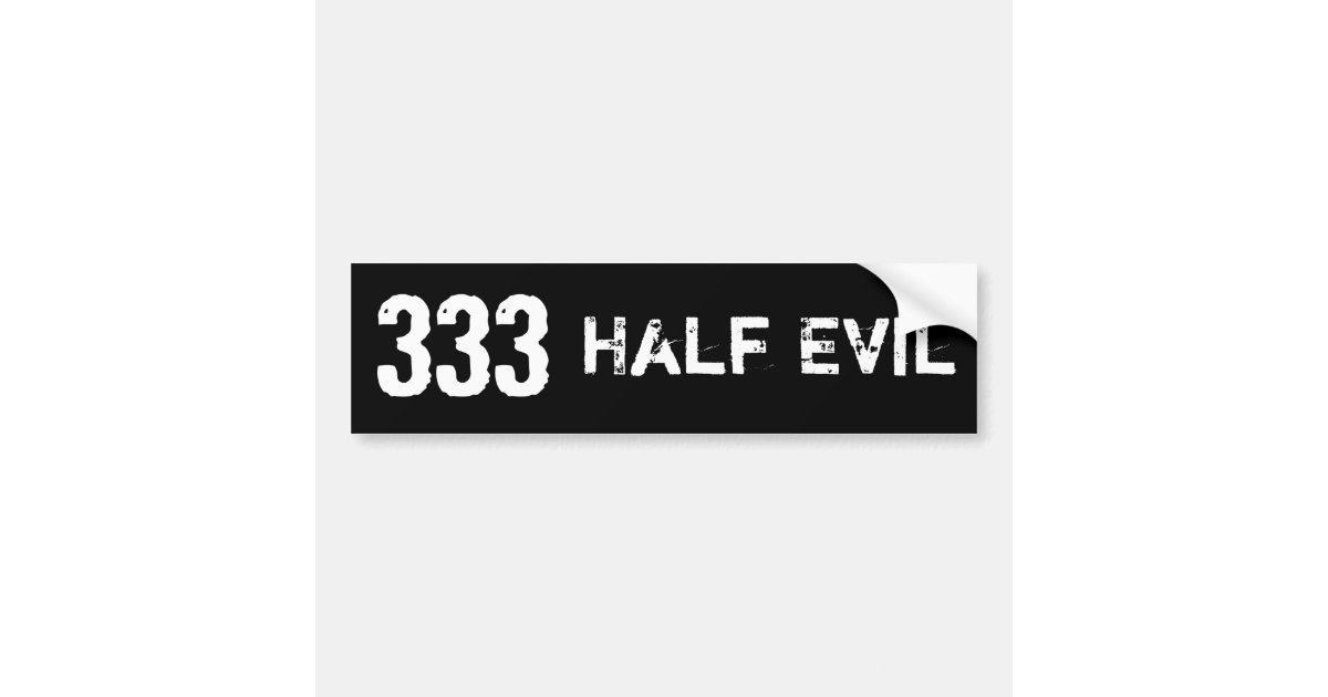 333 Half Evil Bumper Sticker | Zazzle