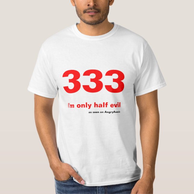 333 - I'm only half evil T-Shirt (Front)