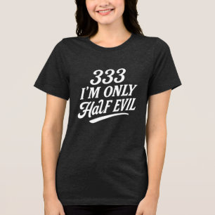 333 I'm only half evil Tri-Blend Shirt