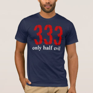 333, only half evil T-Shirt