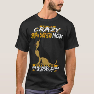 33 I'm The Crazy German Shepherd Mom Everyone Warn T-Shirt