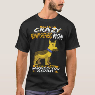 34 I'm The Crazy German Shepherd Mom Everyone Warn T-Shirt