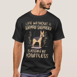34 Life Without A German Shepherd Is Possible But T-Shirt