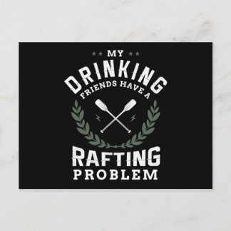 34.My Drinking Friends Have A Rafting Problem Invitation Postcard