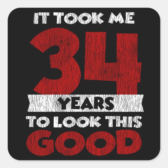 34 Year Old Bday Took Me Look Good 34th Birthday Square Sticker (Front)