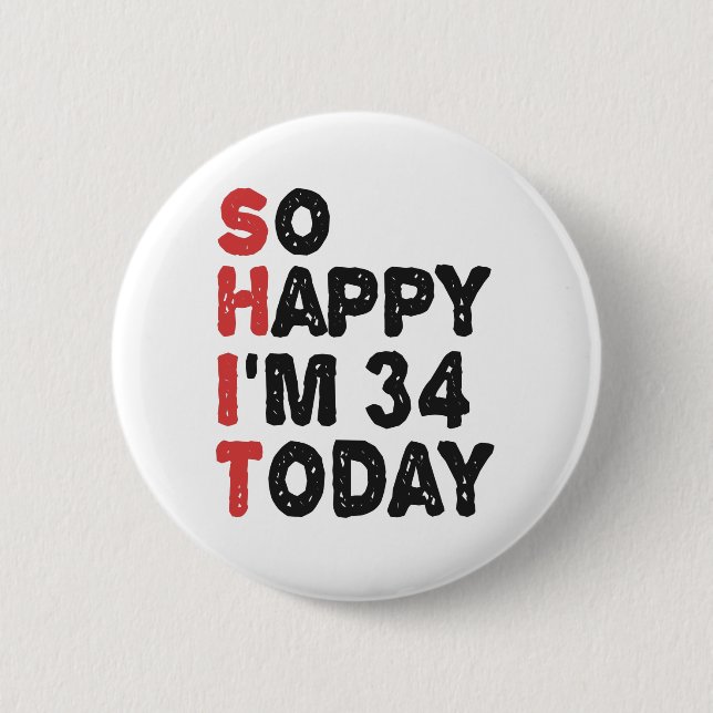 34th Birthday So Happy I'm 34 Today Gift Funny 2 Inch Round Button (Front)