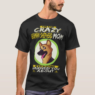 35 I'm The Crazy German Shepherd Mom Everyone Warn T-Shirt