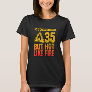 35th Birthday. 35 Years But Hot Like Fire. Funny T-Shirt