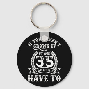 35th Birthday Saying If You Haven't Grown Up 35 Keychain