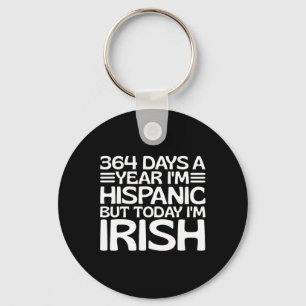 364 Days A Year I'm Hispanic But Today I'm Irish S Keychain