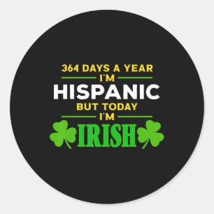 364 Days A Year I'm Hispanic But Yoday Im Irish Pa Classic Round Sticker
