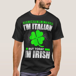 364 Days A Year Im ItBut Today Im Irish  T-Shirt
