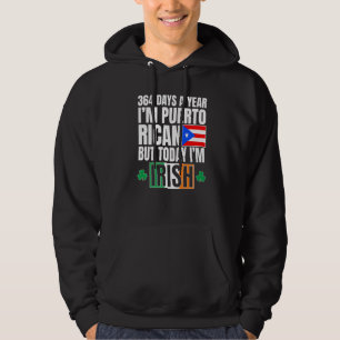 364 Days A Year I'm Puerto Rican I'm Irish St Patr Hoodie
