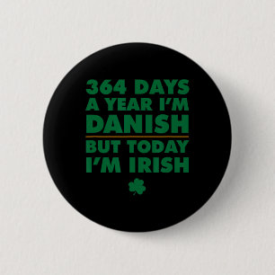 364 Days Year Danish Today I'm Irish Saint Patrick 2 Inch Round Button