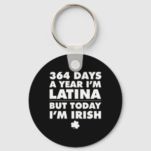 364 Days Year Latina Today I'm Irish St Patrick's  Keychain