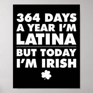 364 Days Year Latina Today I'm Irish St Patrick's Poster