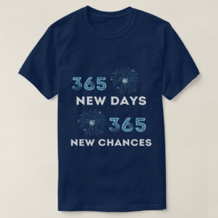 365 New Days 365 New Chances New Years T-Shirt