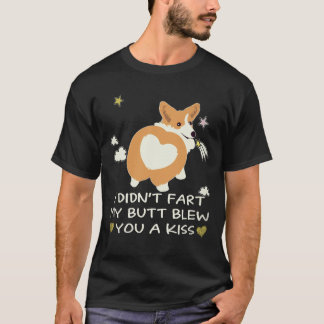 36 I Didn't Fart My Butt Blew You A Kiss Corgi T-Shirt