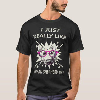 36 I Just Really Like German Shepherd OK German Sh T-Shirt