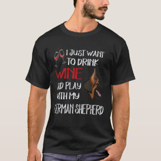36 Just Want To Drink Wine And Play With My German T-Shirt