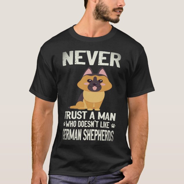 36 Never Trust A Man Who Doesn't Like German Sheph T-Shirt (Front)