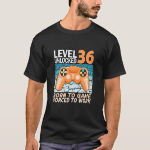 36th birthday gamer forced to work 1 T-Shirt