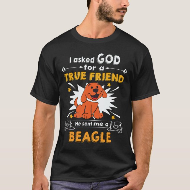 37 Asked God - True Friend - A Beagle T-Shirt (Front)