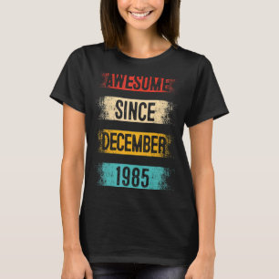 37 Year Old Awesome Since December 1985 37th Birth T-Shirt