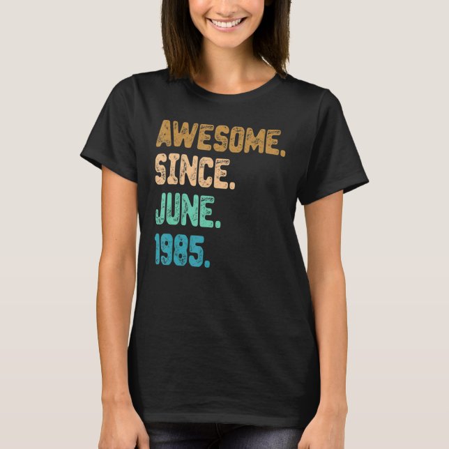 37 Year Old Awesome Since June 1985 37th Birthday T-Shirt (Front)