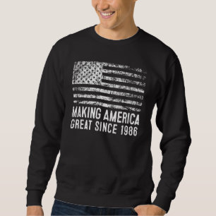 37th Birthday Making America Great Since 1986 Sweatshirt