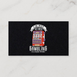 38.Im not retired gambling is a hard work retired Business Card