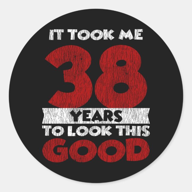 38 Year Old Bday Took Me Look Good 38th Birthday Classic Round Sticker (Front)