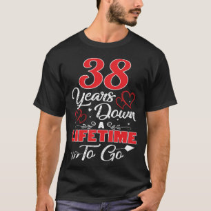 38th  Anniversary. 38 Years Down A Lifetime To Go T-Shirt