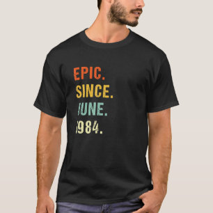 38th Birthday Epic Since June 1984 38 Years Old Re T-Shirt