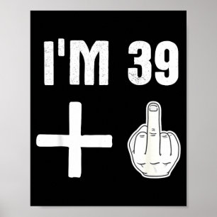 39 1 - Humour 40th Birthday Quote - Middle Finger Poster