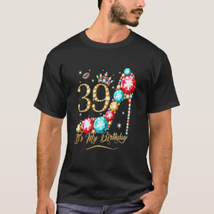 39 Year Old Its My 39th Birthday Queen For Women T-Shirt