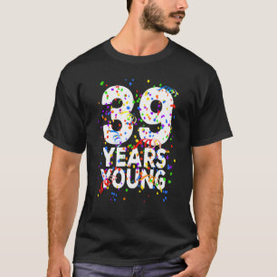 39 Years Young Happy 39th Birthday For Men Women T-Shirt