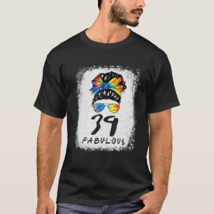 39Th Birthday Fabulous Girl Tie Dye Messy Bun 39 Y T-Shirt