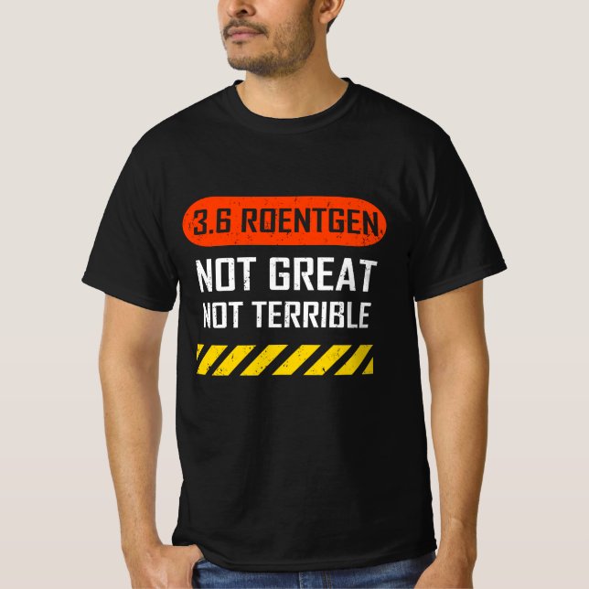 3.6 Roentgen Not Great, Not Terrible Chernobyl T-S T-Shirt (Front)