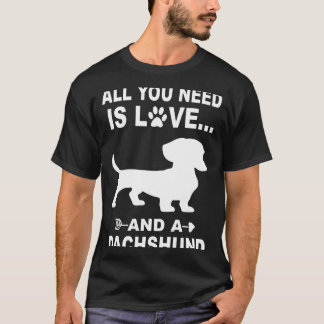 3 All You Need Is Love And A Dachshund T-Shirt