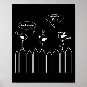 3 Cute Little Birdies Sing Don't Worry About A Thi Poster