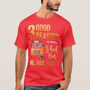 3 Good Reasons To Drive A School Bus Funny Driver T-Shirt