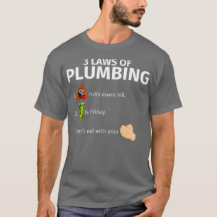 3 Laws Of Plumbing  Funny Plumber  Gift T-Shirt