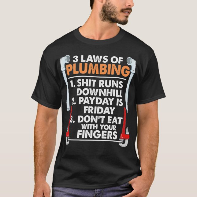 3 Laws Of Plumbing  I Funny Plumber Pipefitter T-Shirt (Front)