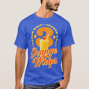 3 Orange Whips T-Shirt