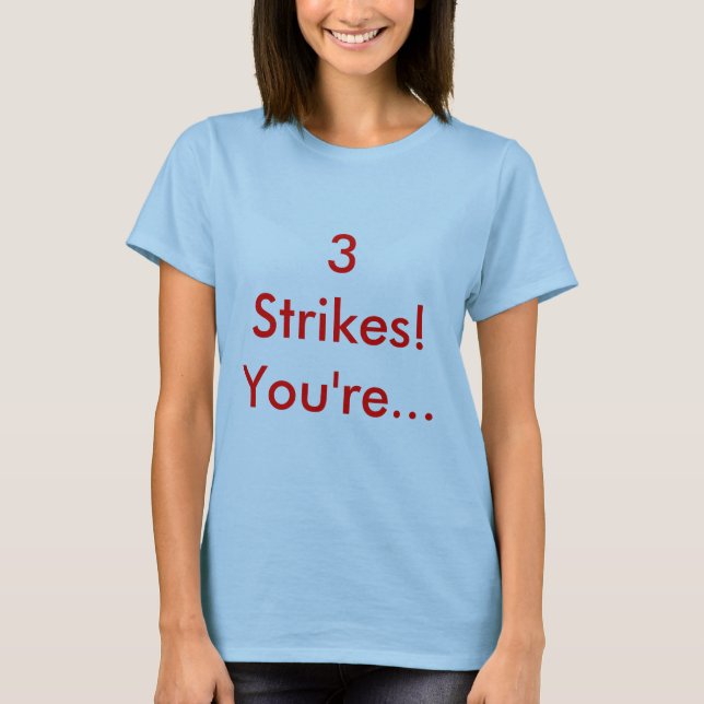 3 Strikes! You're... T-Shirt (Front)