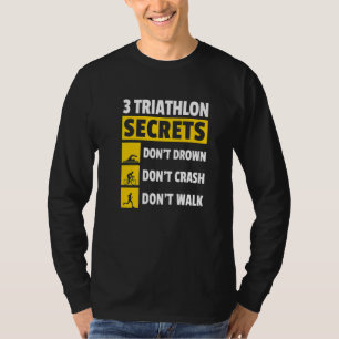 3 Triathlon Secrets Don't Drown Don't Crash Don't T-Shirt