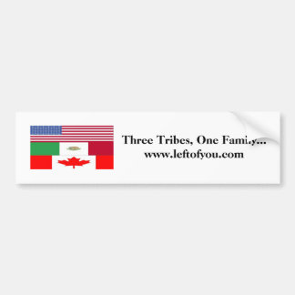 3 Tribes, Three Tribes, One Family...www.leftof... Bumper Sticker