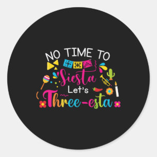 3 Year Old Mexican Fiesta No Time To Siesta Let's  Classic Round Sticker